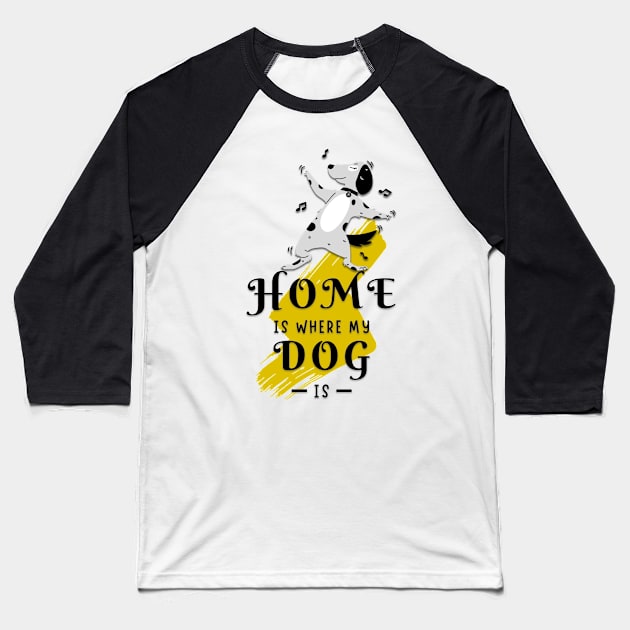 home is where my dog is Baseball T-Shirt by M color studio